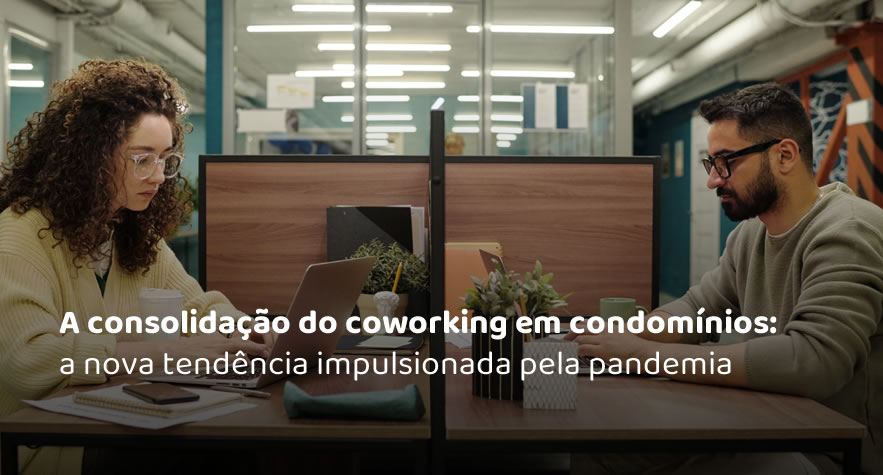A consolidação do coworking em condomínios: a nova tendência impulsionada pela pandemia